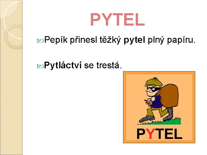 PYTEL Pepík přinesl těžký pytel plný papíru. Pytláctví se trestá. 