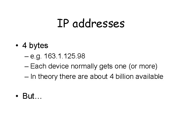 IP addresses • 4 bytes – e. g. 163. 1. 125. 98 – Each