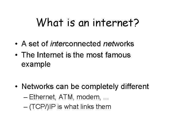 What is an internet? • A set of interconnected networks • The Internet is