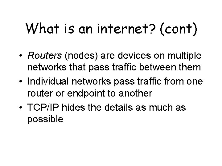 What is an internet? (cont) • Routers (nodes) are devices on multiple networks that