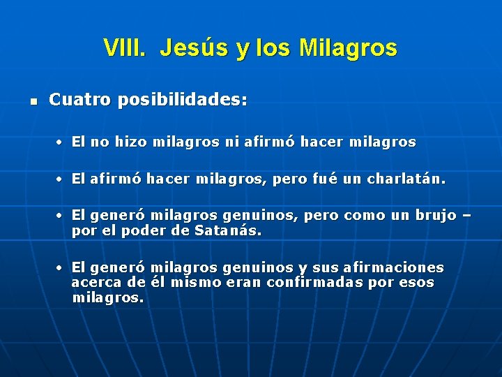 VIII. Jesús y los Milagros n Cuatro posibilidades: • El no hizo milagros ni