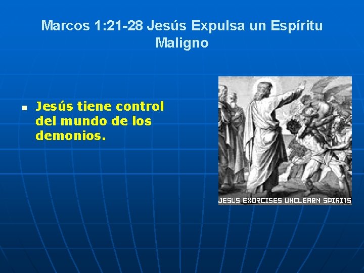 Marcos 1: 21 28 Jesús Expulsa un Espíritu Maligno n Jesús tiene control del