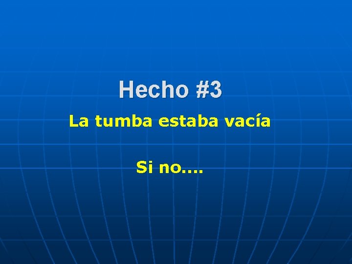 Hecho #3 La tumba estaba vacía Si no…. 