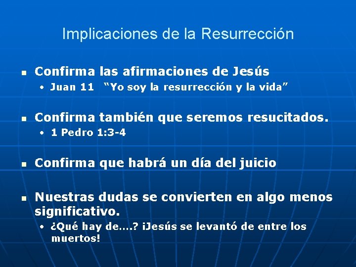 Implicaciones de la Resurrección n Confirma las afirmaciones de Jesús • Juan 11 “Yo