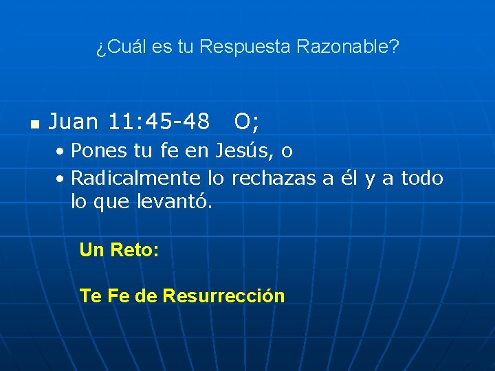 ¿Cuál es tu Respuesta Razonable? n Juan 11: 45 -48 O; • Pones tu