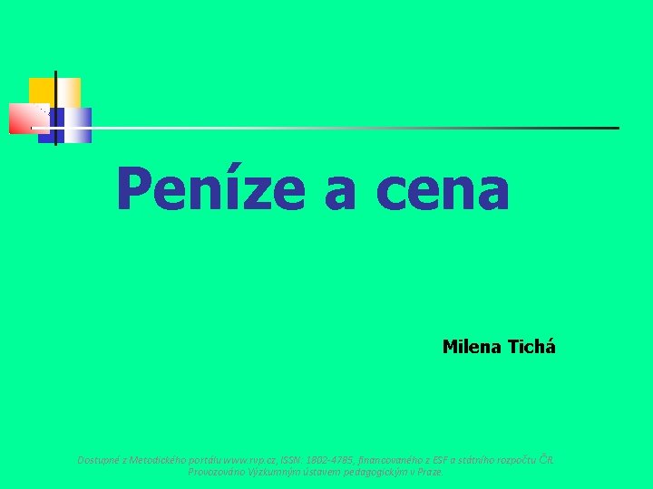 Peníze a cena Milena Tichá Dostupné z Metodického portálu www. rvp. cz, ISSN: 1802