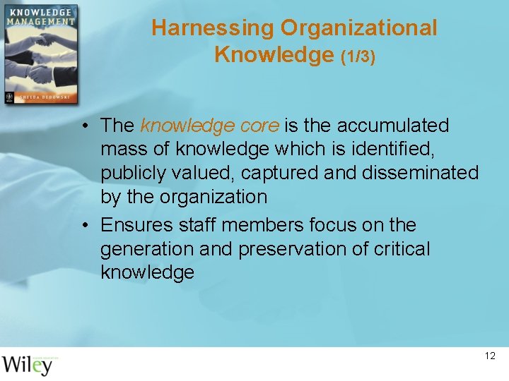 Harnessing Organizational Knowledge (1/3) • The knowledge core is the accumulated mass of knowledge