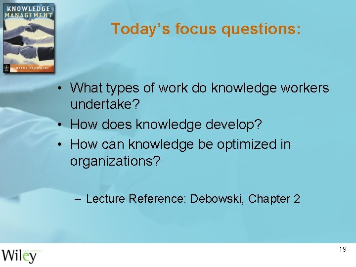 Today’s focus questions: • What types of work do knowledge workers undertake? • How