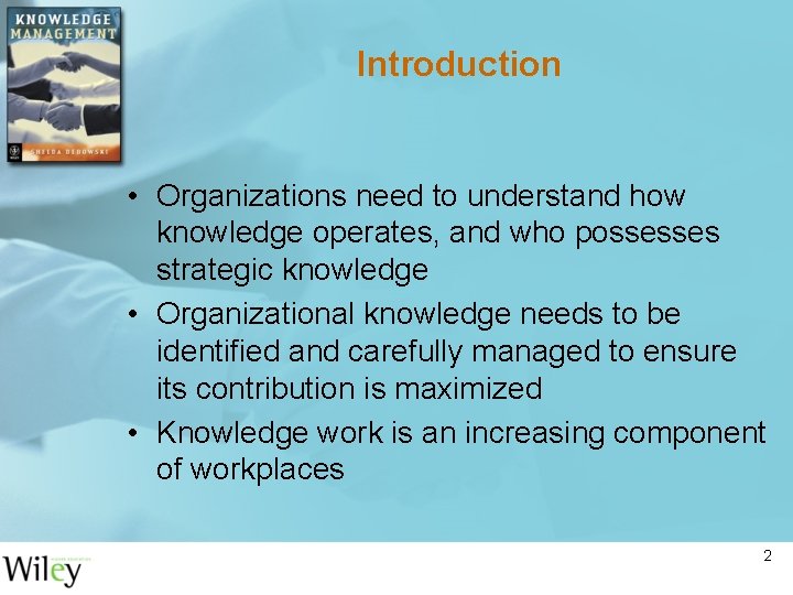 Introduction • Organizations need to understand how knowledge operates, and who possesses strategic knowledge