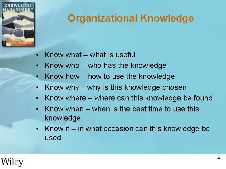 Organizational Knowledge • • • Know what – what is useful Know who –