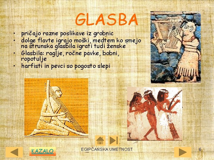 GLASBA • pričajo razne poslikave iz grobnic • dolge flavte igrajo moški, medtem ko