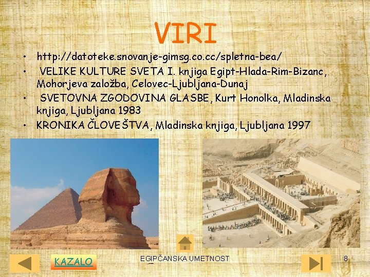 VIRI • http: //datoteke. snovanje-gimsg. co. cc/spletna-bea/ • VELIKE KULTURE SVETA I. knjiga Egipt-Hlada-Rim-Bizanc,