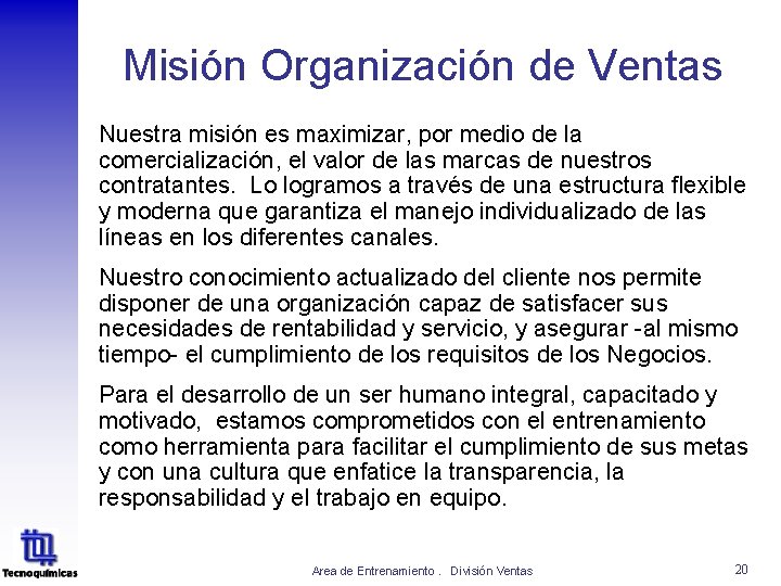 Misión Organización de Ventas Nuestra misión es maximizar, por medio de la comercialización, el Misión Organización de Ventas Nuestra misión es maximizar, por medio de la comercialización, el