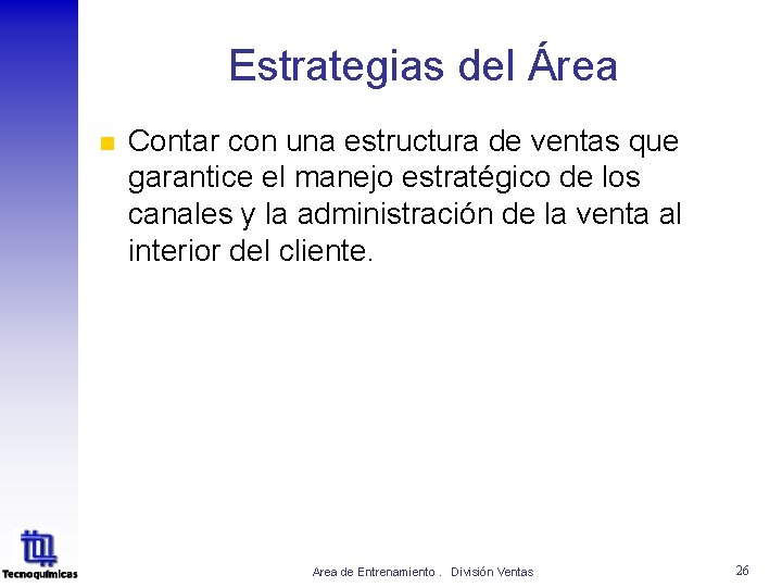Estrategias del Área n Contar con una estructura de ventas que garantice el manejo Estrategias del Área n Contar con una estructura de ventas que garantice el manejo