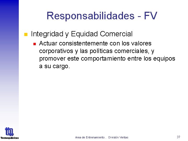 Responsabilidades - FV n Integridad y Equidad Comercial n Actuar consistentemente con los valores Responsabilidades - FV n Integridad y Equidad Comercial n Actuar consistentemente con los valores