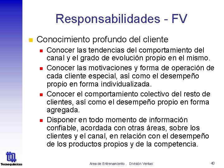 Responsabilidades - FV n Conocimiento profundo del cliente n n Conocer las tendencias del Responsabilidades - FV n Conocimiento profundo del cliente n n Conocer las tendencias del