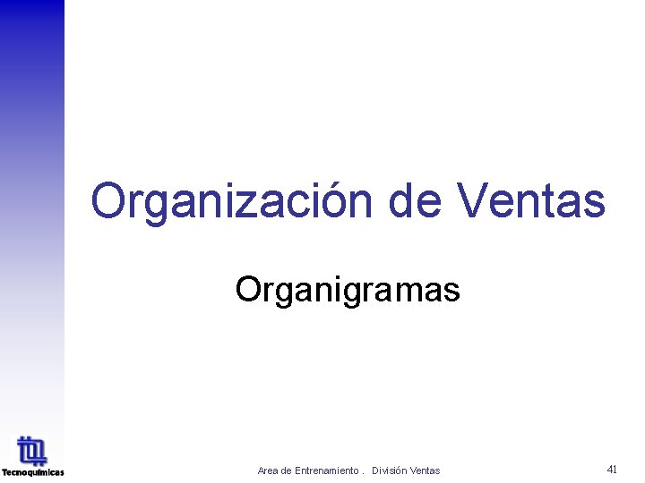 Organización de Ventas Organigramas Area de Entrenamiento. División Ventas 41 Organización de Ventas Organigramas Area de Entrenamiento. División Ventas 41