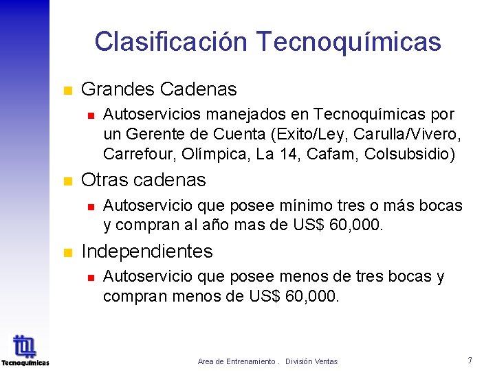 Clasificación Tecnoquímicas n Grandes Cadenas n n Otras cadenas n n Autoservicios manejados en Clasificación Tecnoquímicas n Grandes Cadenas n n Otras cadenas n n Autoservicios manejados en