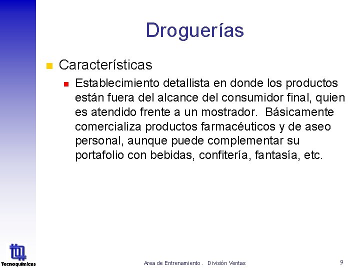 Droguerías n Características n Establecimiento detallista en donde los productos están fuera del alcance Droguerías n Características n Establecimiento detallista en donde los productos están fuera del alcance