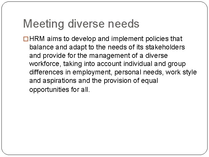 Meeting diverse needs � HRM aims to develop and implement policies that balance and