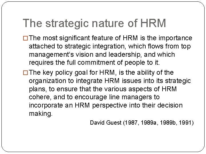 The strategic nature of HRM � The most significant feature of HRM is the