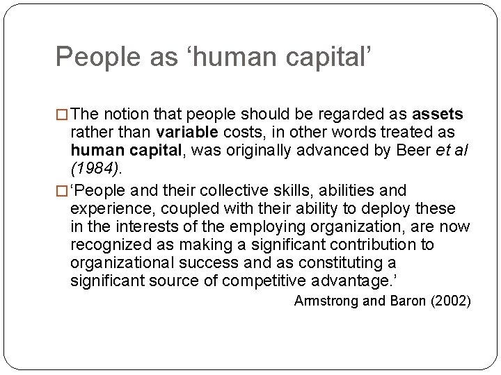 People as ‘human capital’ � The notion that people should be regarded as assets