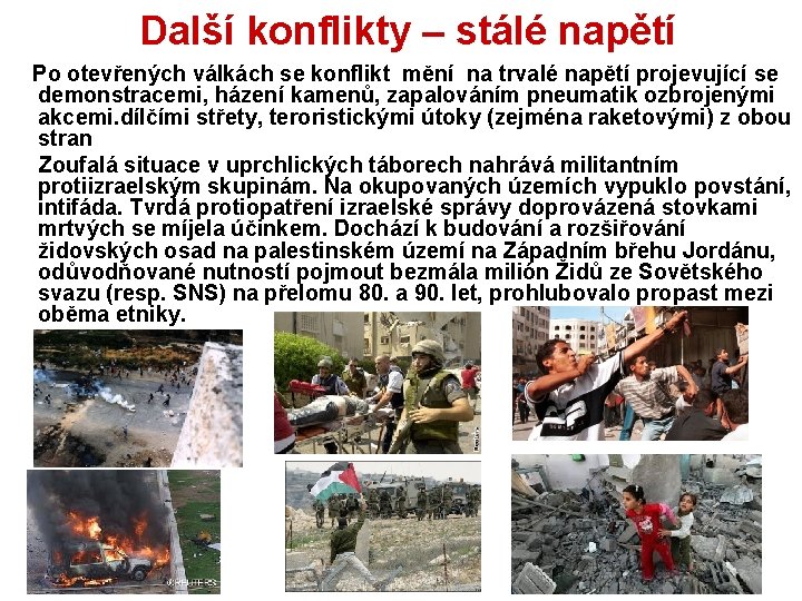 Další konflikty – stálé napětí Po otevřených válkách se konflikt mění na trvalé napětí