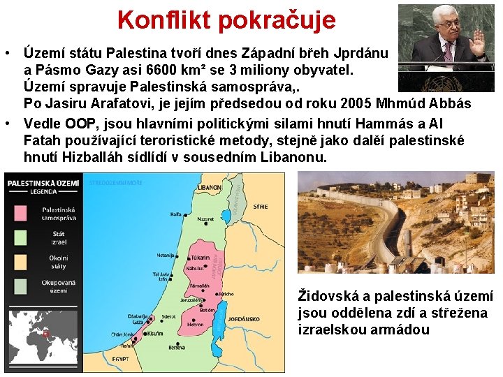 Konflikt pokračuje • Území státu Palestina tvoří dnes Západní břeh Jprdánu a Pásmo Gazy