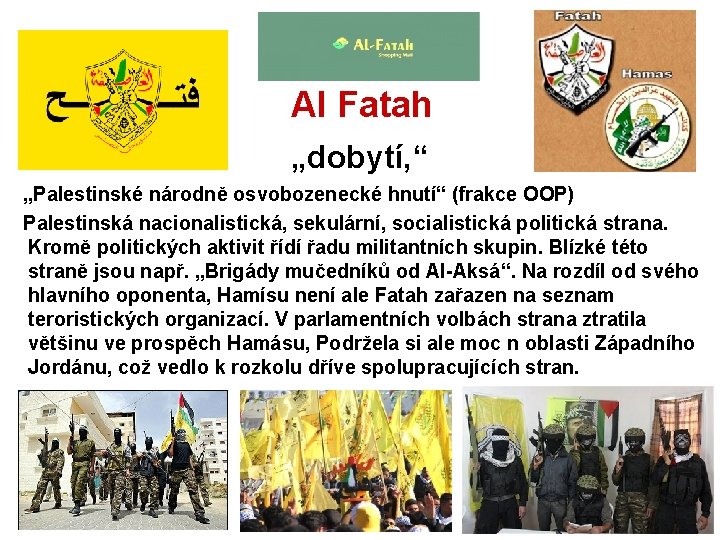  Al Fatah „dobytí, “ „Palestinské národně osvobozenecké hnutí“ (frakce OOP) Palestinská nacionalistická, sekulární,