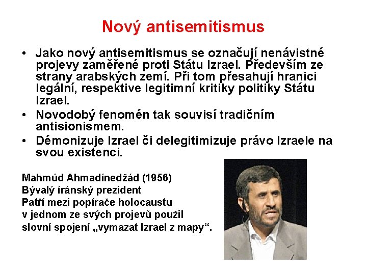 Nový antisemitismus • Jako nový antisemitismus se označují nenávistné projevy zaměřené proti Státu Izrael.