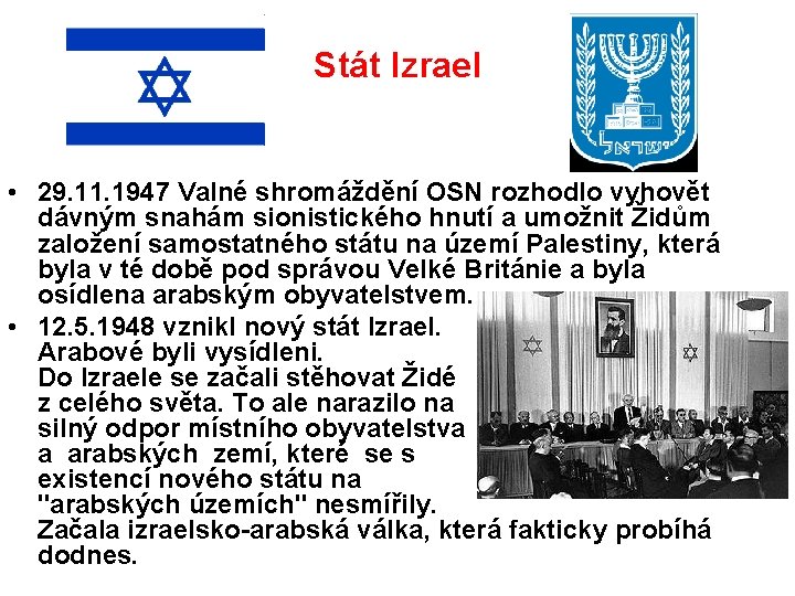 Stát Izrael • 29. 11. 1947 Valné shromáždění OSN rozhodlo vyhovět dávným snahám sionistického