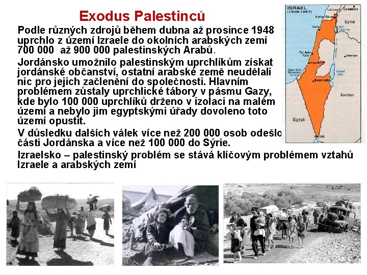  Exodus Palestinců Podle různých zdrojů během dubna až prosince 1948 uprchlo z území