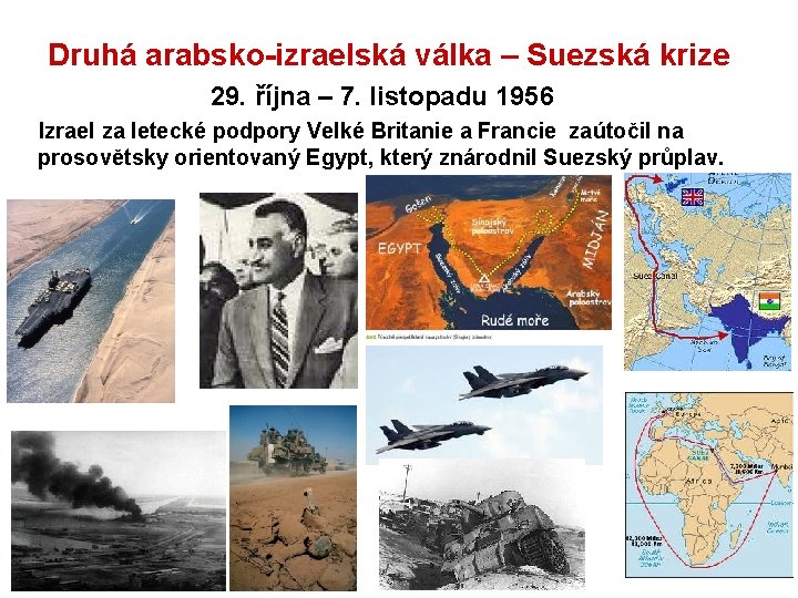  Druhá arabsko-izraelská válka – Suezská krize 29. října – 7. listopadu 1956 Izrael