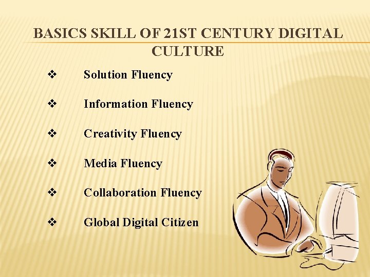 BASICS SKILL OF 21 ST CENTURY DIGITAL CULTURE v Solution Fluency v Information Fluency