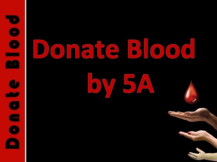 Donate Blood by 5 A 