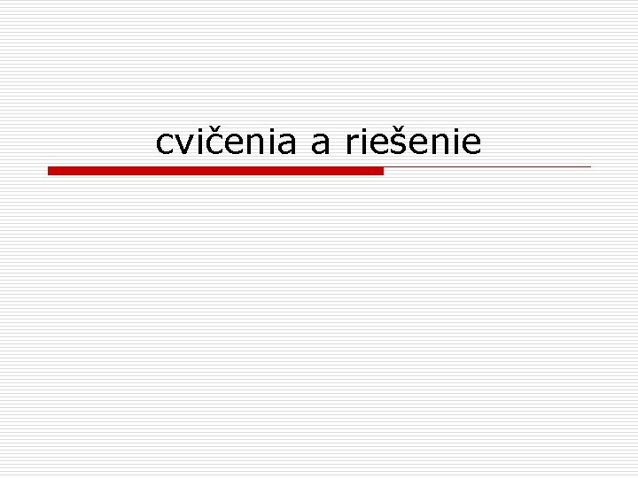 cvičenia a riešenie 