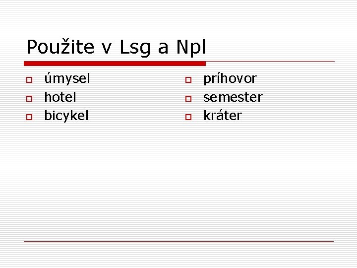 Použite v Lsg a Npl o o o úmysel hotel bicykel o o o