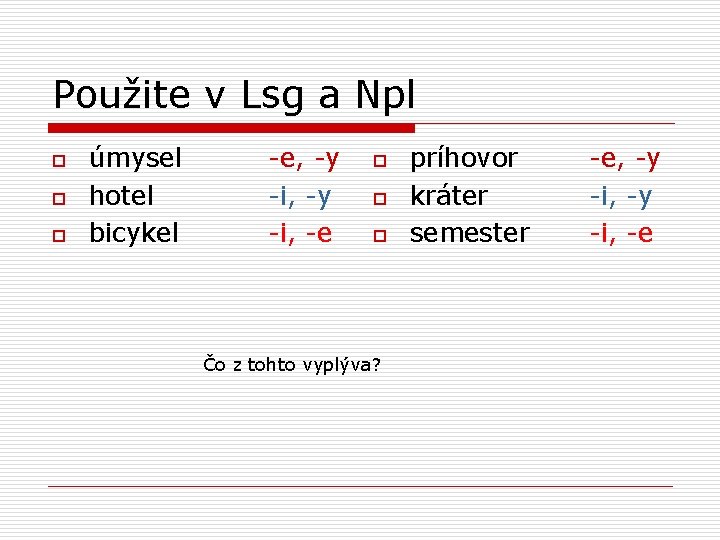 Použite v Lsg a Npl o o o úmysel hotel bicykel -e, -y -i,