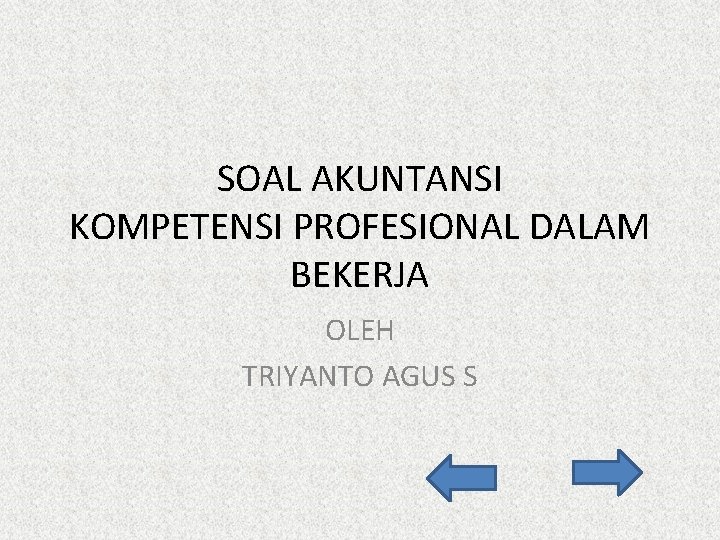 SOAL AKUNTANSI KOMPETENSI PROFESIONAL DALAM BEKERJA OLEH TRIYANTO AGUS S 