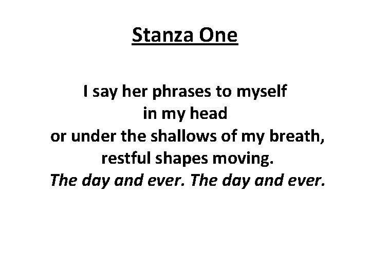Stanza One I say her phrases to myself in my head or under the Stanza One I say her phrases to myself in my head or under the