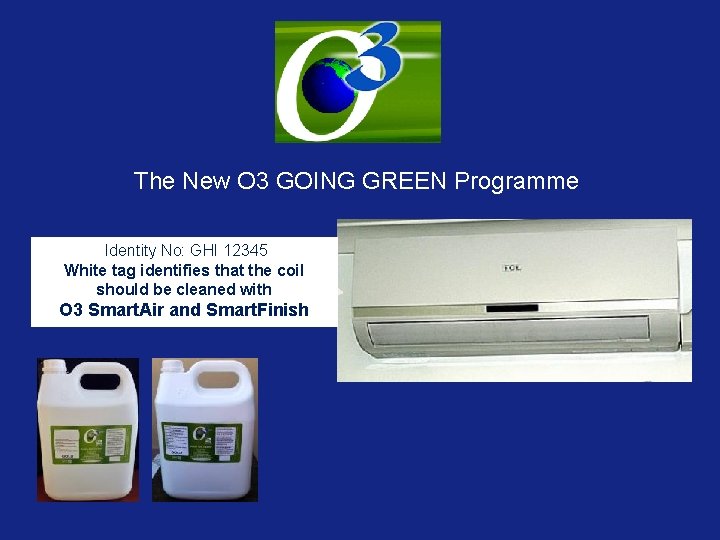 The New O 3 GOING GREEN Programme Identity No: GHI 12345 White tag identifies The New O 3 GOING GREEN Programme Identity No: GHI 12345 White tag identifies