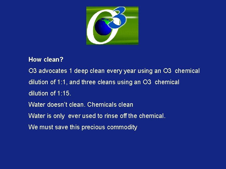 How clean? O 3 advocates 1 deep clean every year using an O 3