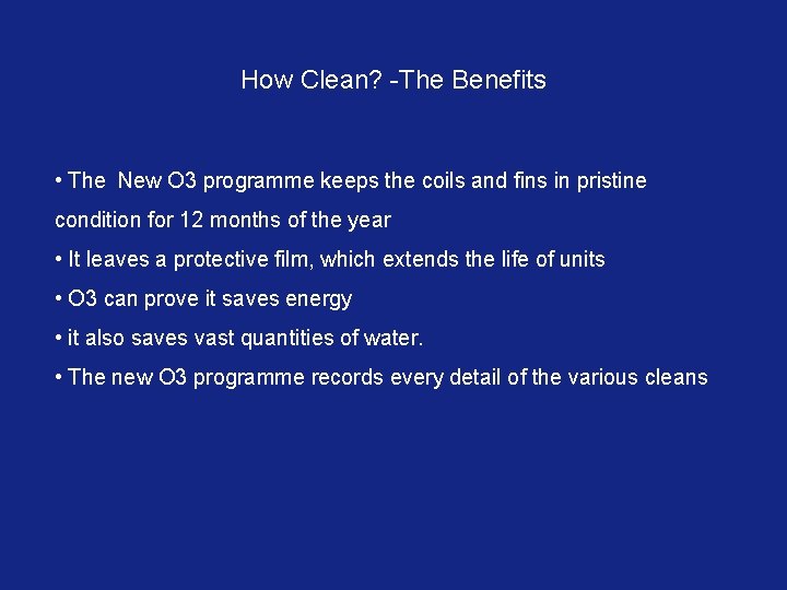 How Clean? -The Benefits • The New O 3 programme keeps the coils and