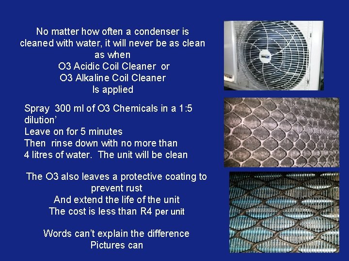 No matter how often a condenser is cleaned with water, it will never be No matter how often a condenser is cleaned with water, it will never be