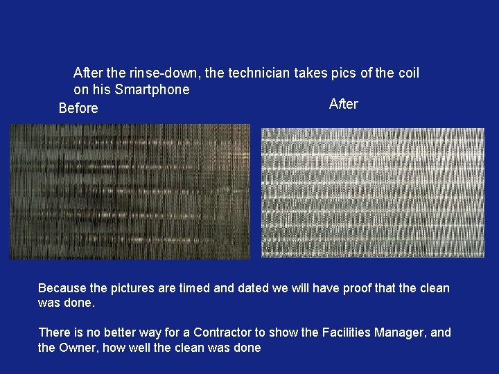 After the rinse-down, the technician takes pics of the coil on his Smartphone After