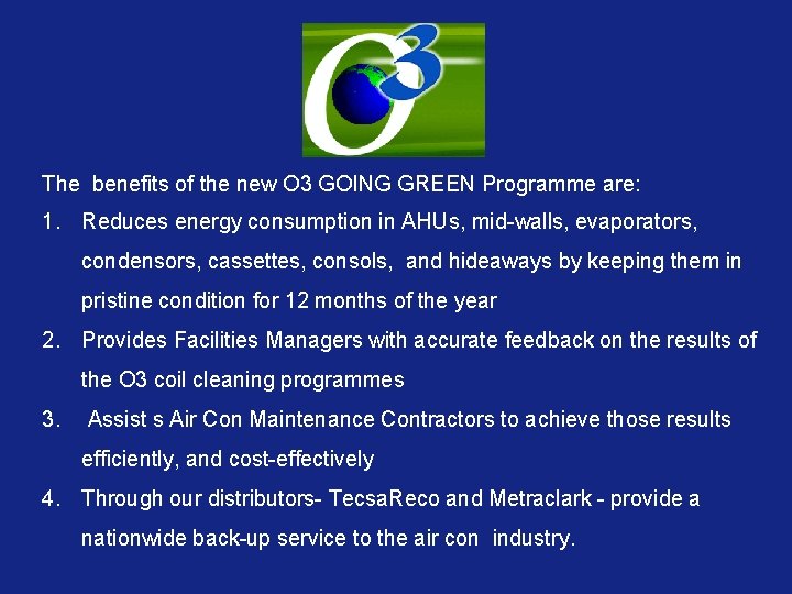 The benefits of the new O 3 GOING GREEN Programme are: 1. Reduces energy The benefits of the new O 3 GOING GREEN Programme are: 1. Reduces energy