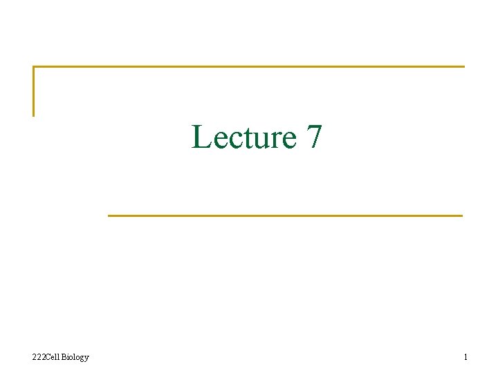 Lecture 7 222 Cell Biology 1 