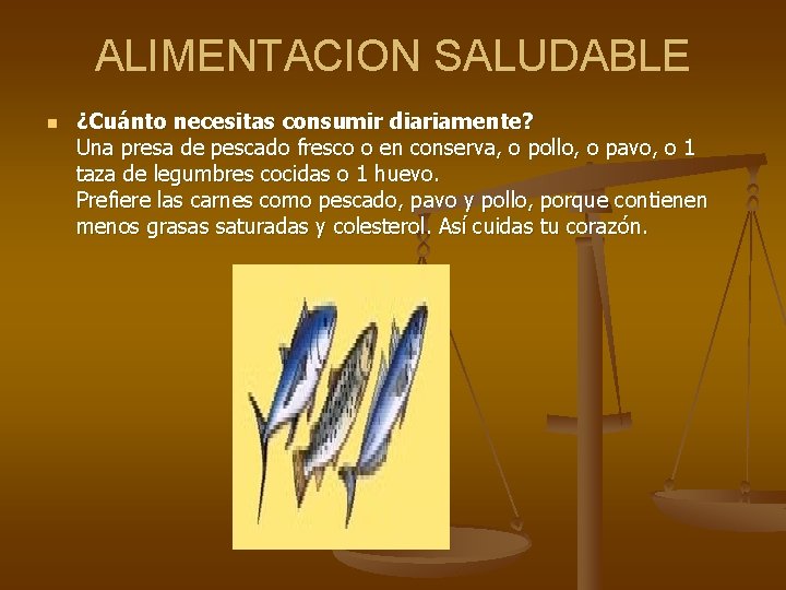 ALIMENTACION SALUDABLE n ¿Cuánto necesitas consumir diariamente? Una presa de pescado fresco o en