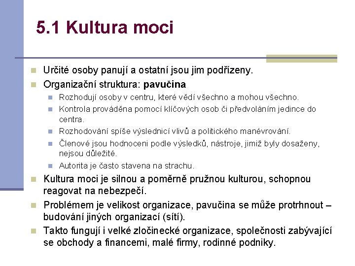 5. 1 Kultura moci n Určité osoby panují a ostatní jsou jim podřízeny. n