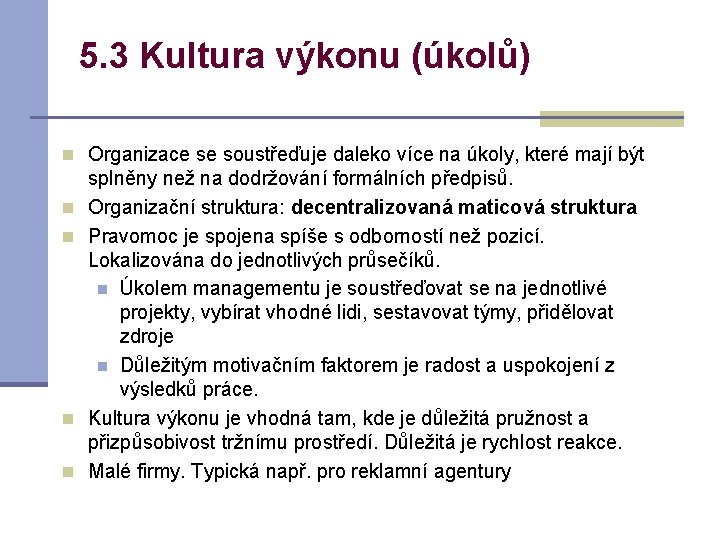 5. 3 Kultura výkonu (úkolů) n Organizace se soustřeďuje daleko více na úkoly, které